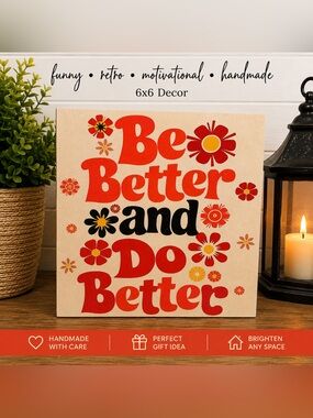 Be Better Do Better Retro Floral Decor 6x6